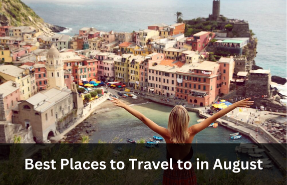 Best Places to Travel to in August